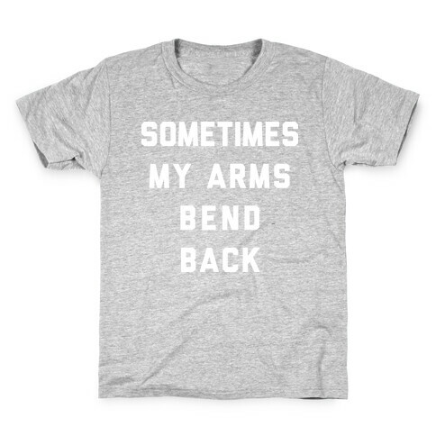Sometimes My Arms Bend Back Kids T-Shirt