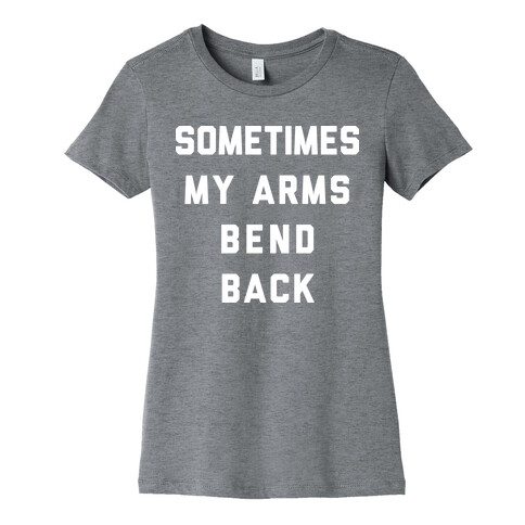 Sometimes My Arms Bend Back Womens T-Shirt