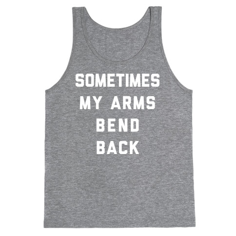 Sometimes My Arms Bend Back Tank Top