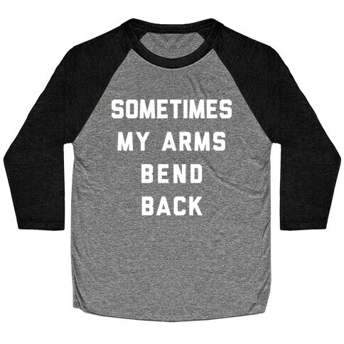 Sometimes My Arms Bend Back Baseball Tee