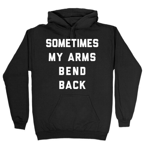 Sometimes My Arms Bend Back Hooded Sweatshirt