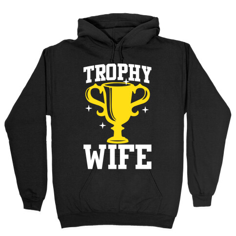 Trophy Wife Hooded Sweatshirt