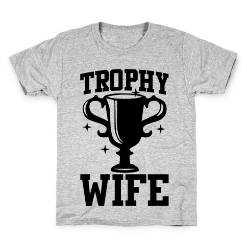 Trophy Wife Kids T-Shirt