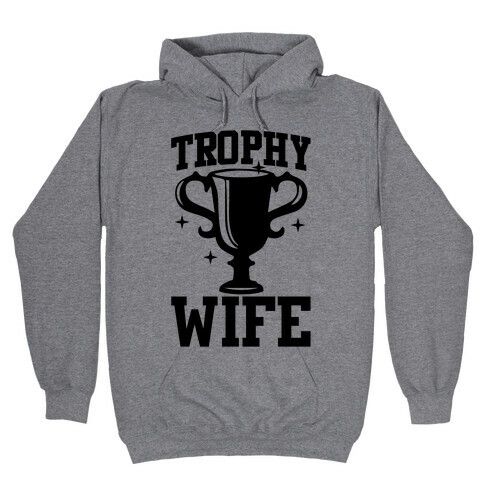 Trophy Wife Hooded Sweatshirt