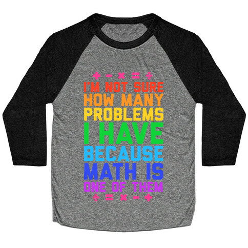 I'm Not Sure How Many Problems I Have Baseball Tee