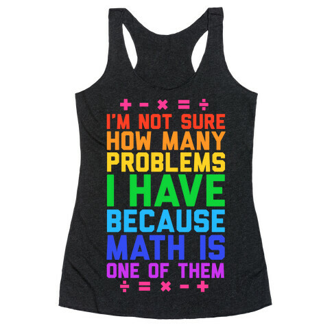 I'm Not Sure How Many Problems I Have Racerback Tank Top