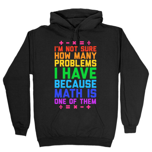 I'm Not Sure How Many Problems I Have Hooded Sweatshirt