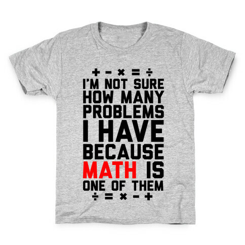 I'm Not Sure How Many Problems I Have Kids T-Shirt