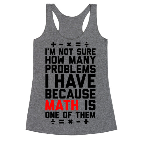 I'm Not Sure How Many Problems I Have Racerback Tank Top