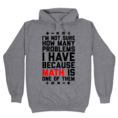 I'm Not Sure How Many Problems I Have Hooded Sweatshirt