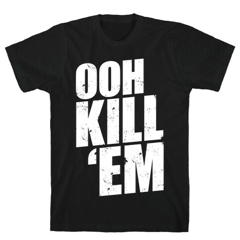 Ooh Kill 'Em T-Shirt