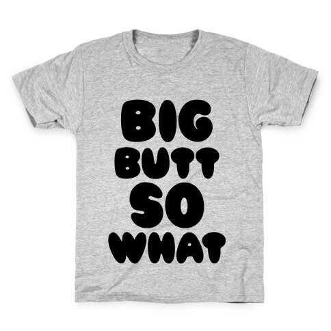 Big Butt So What Kids T-Shirt