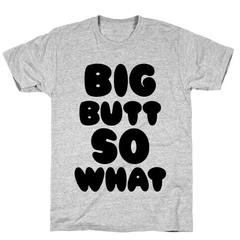Big Butt So What T-Shirt