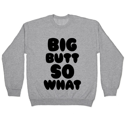 Big Butt So What Pullover