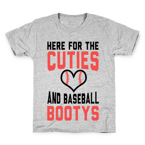 Here for the Cuties and Baseball Bootys  Kids T-Shirt