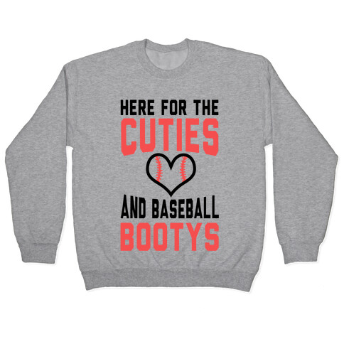 Here for the Cuties and Baseball Bootys  Pullover