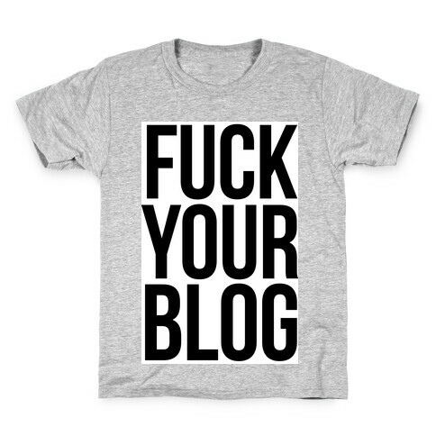 F*** Your Blog Kids T-Shirt