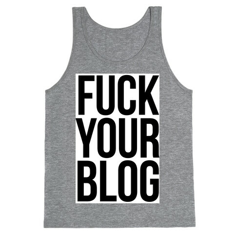 F*** Your Blog Tank Top