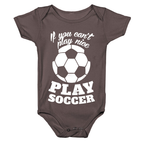 If You Can't Play Nice Play Soccer (White Ink) Baby One-Piece