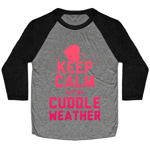 Keep Calm It's Cuddle Weather (Pink) Baseball Tee