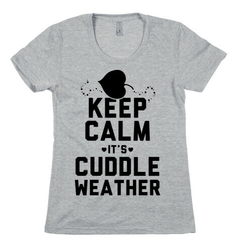 Keep Calm It's Cuddle Weather Womens T-Shirt