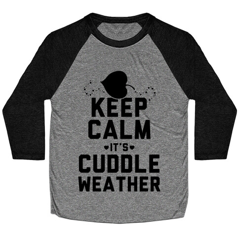 Keep Calm It's Cuddle Weather Baseball Tee