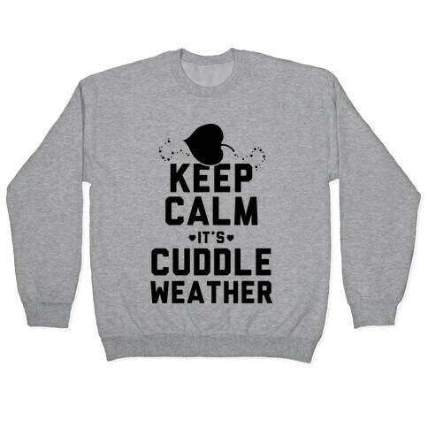 Keep Calm It's Cuddle Weather Pullover