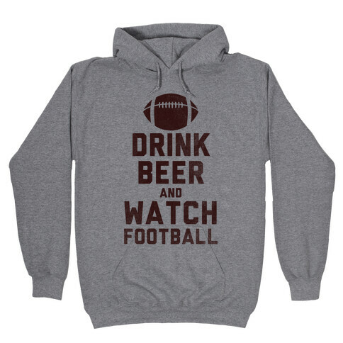 Drink Beer And Watch Football Hooded Sweatshirt