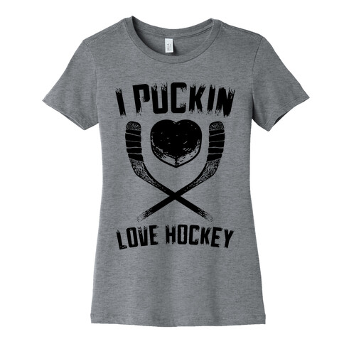 I Puckin Love Hockey  Womens T-Shirt