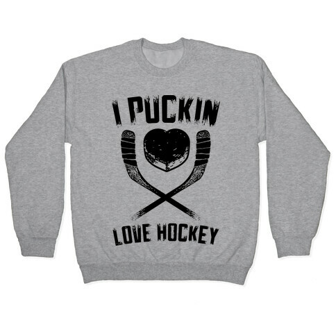 I Puckin Love Hockey  Pullover