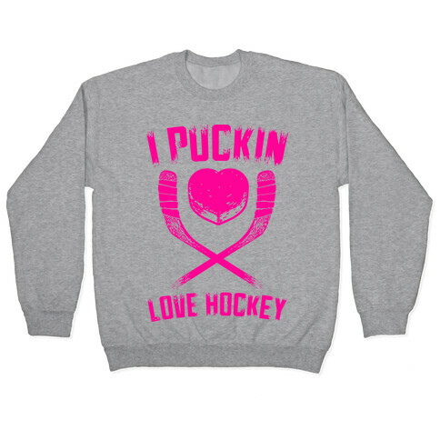I Puckin Love Hockey Pullover