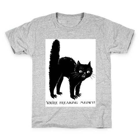 You're Freaking Meowt Kids T-Shirt