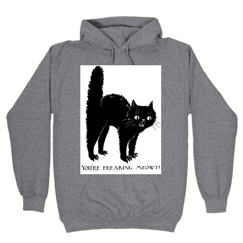You're Freaking Meowt Hooded Sweatshirt