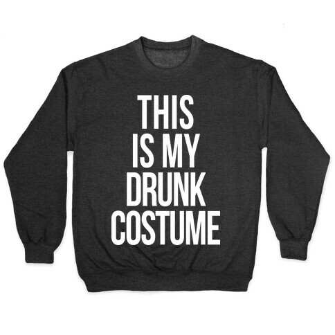 This is My Drunk Costume Pullover