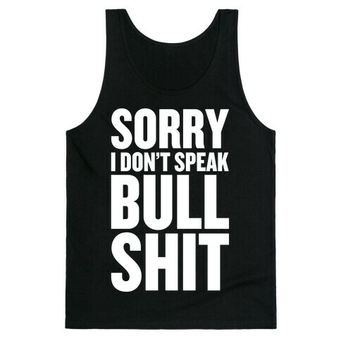 Sorry, I don't Speak Bullshit Tank Top