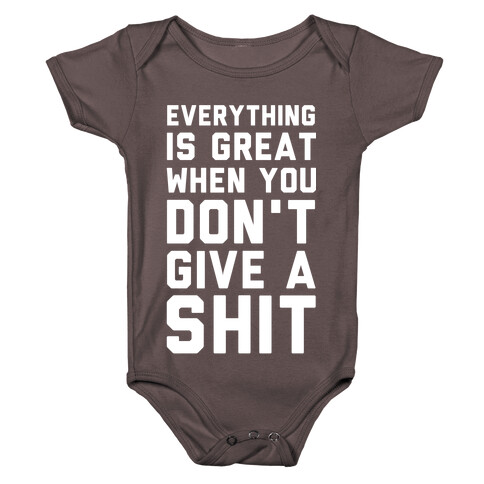 Everything is Great When You Don't Give a Shit Baby One-Piece