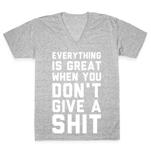 Everything is Great When You Don't Give a Shit V-Neck Tee Shirt