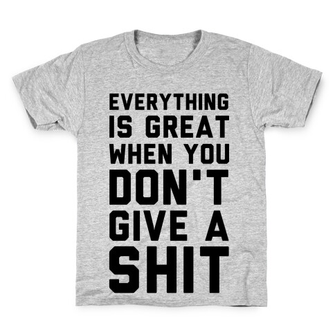 Everything is Great When You Don't Give a Shit Kids T-Shirt