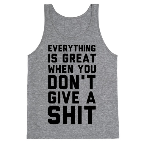 Everything is Great When You Don't Give a Shit Tank Top