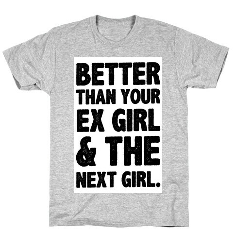 Better than Your Ex girl & the Next Girl T-Shirt