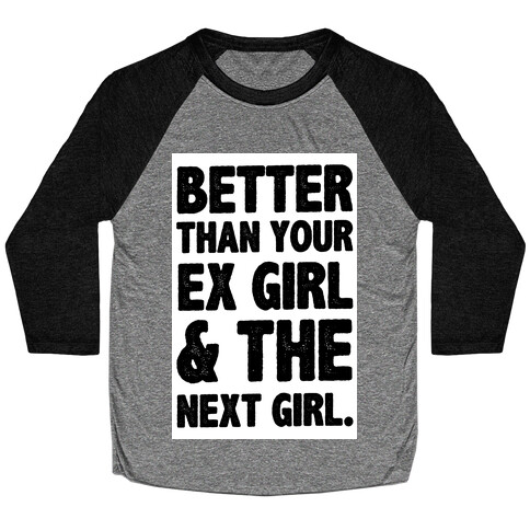 Better than Your Ex girl & the Next Girl Baseball Tee