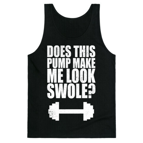Does This Pump Make Me Look Swole? Tank Top