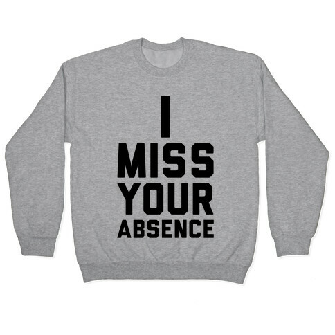 I Miss Your Absence Pullover
