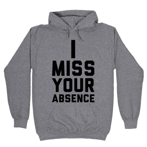 I Miss Your Absence Hooded Sweatshirt