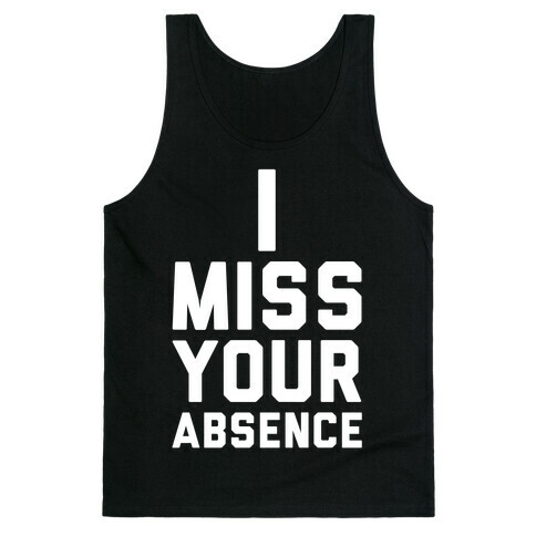 I Miss Your Absence Tank Top
