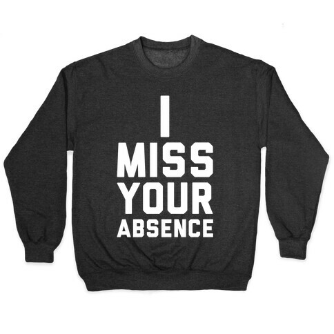 I Miss Your Absence Pullover