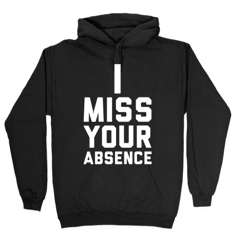 I Miss Your Absence Hooded Sweatshirt