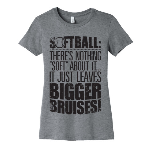 There's Nothing "Soft" About Softball Womens T-Shirt