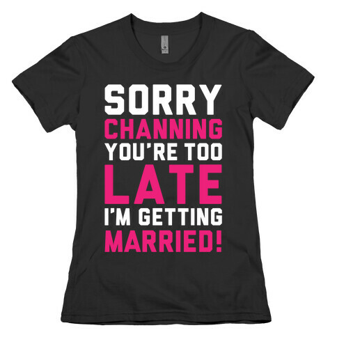 Sorry Channing Womens T-Shirt