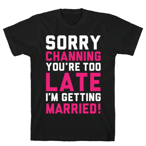 Sorry Channing T-Shirt